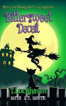 Merry and Moody Witch Cozy Mysteries: Bittersweet Deceit: 2