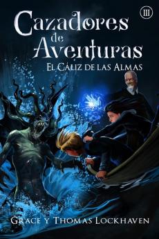 Cazadores De Aventuras: El Cáliz De Las Almas (Spanish Edition)
