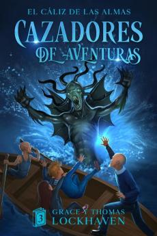 El Cáliz De Las Almas (Libro 3): Cazadores De Aventuras (Spanish Edition)