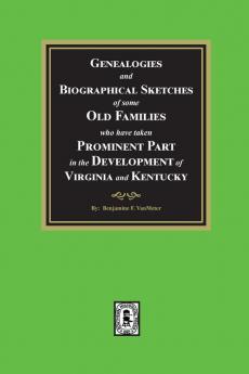 Genealogies and Biographical Sketches of some Old Families who have taken Prominent part in the development of Virginia and Kentucky