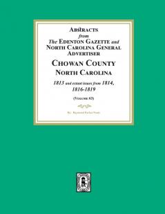 Abstracts from the Edenton Gazette and North Carolina General Advertiser Chowan County North Carolina 1813 and extant issues from 1814 1816-1819. (Volume #3)