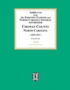 Abstracts from the Edenton Gazette and North Carolina General Advertiser Chowan County North Carolina 1820-1821. (Volume #4)