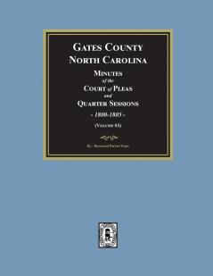 Gates County North Carolina Minutes of the Court of Pleas and Quarter Sessions 1800-1805. (Volume #3)