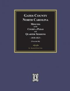 Gates County North Carolina Minutes of the Court of Pleas and Quarter Sessions 1818-1823. (Volume #6)