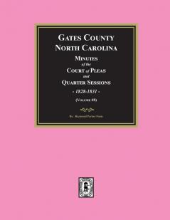 Gates County North Carolina Minutes of the Court of Pleas and Quarter Sessions 1828-1831. (Volume #8)