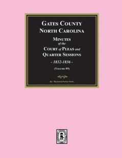 Gates County North Carolina Minutes of the Court of Pleas and Quarter Sessions 1832-1836. (Volume #9)