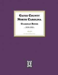 Gates County. North Carolina Guardian Bonds 1810-1836