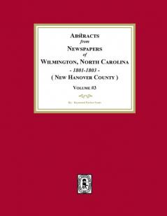 Abstracts from Newspapers of Wilmington North Carolina 1801 -1803. (Volume #3)