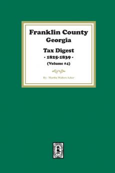 Franklin County Georgia Tax Digest 1825-1839. (Volume #4)
