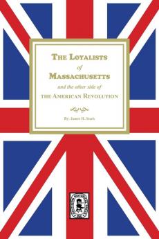 The Loyalists of Massachusetts and the other side of the American Revolution