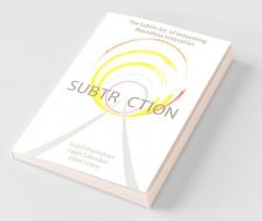 Subtraction: The Subtle Art Of Unleashing Boundless Innovation