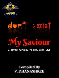 My Saviour : A Divine Pathway To Feel God's Love