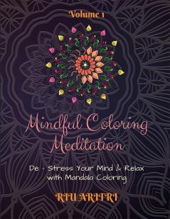 Mindful Coloring Meditation : De - Stress Your Mind &amp; Relax with Mandala Coloring