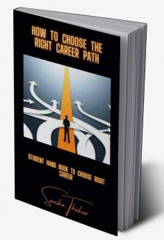 How to choose the right career path : Student Hand Book to Choose Right Career