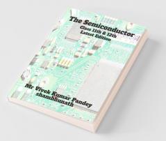 The Semiconductor : Class 11Th And 12Th Latest Edition