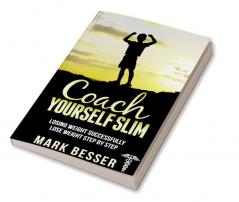 Coach Yourself Slim : Losing weight successfully - lose weight step by step.