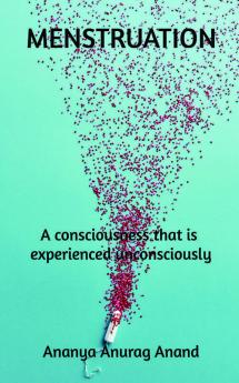 Menstruation: A Consciousness That Is Experienced Unconsciously