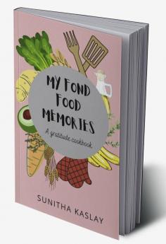 My Fond Food Memories : A gratitude cookbook