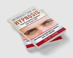Introduction to Hypnosis - The Powerful Support for Your Life : How Hypnosis Can Change your Life: Happiness Health Self-Confidence