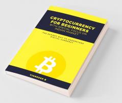 CRYPTOCURRENCY FOR BEGINNERS WITH SPECIAL FOCUS ON INDIAN MARKET: THE EASIEST WAY TO UNDERSTAND DIGITAL CURRENCY