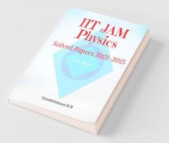 Iit Jam Physics: Solved Papers 2021-2015