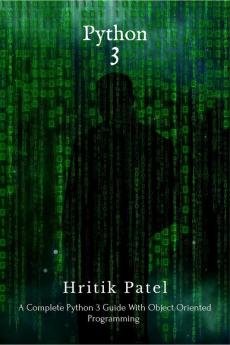 Python 3: A Complete Guide For Beginners to Intermediate.