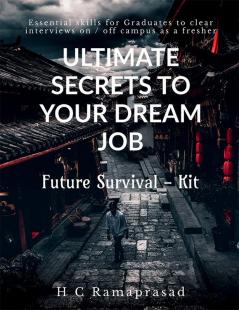 ULTIMATE SECRETS TO YOUR DREAM JOB : Essential skills for Graduates to clear interviews on / off campus as a fresher