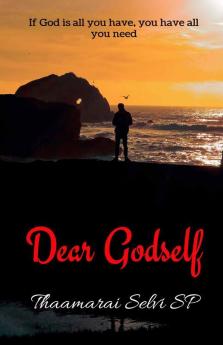 Dear Godself: If God Is All You Have You Have All You Need