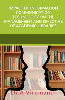 IMPACT OF INFORMATION COMMUNICATION TECHNOLOGY ON THE MANAGEMENT AND EFFECTIVE OF ACADEMIC LIBRARIES