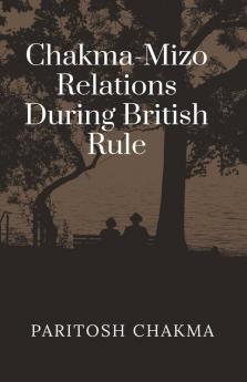 Chakma-Mizo Relations During British Rule