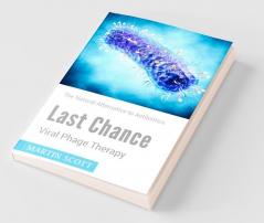 Last Chance Viral Phage Therapy: The Natural Alternative To Antibiotics