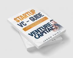 Startup VC – Guide : Everything Entrepreneurs Need to Know about Venture Capital and Startup Fundraising