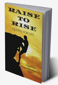 RAISE TO RISE : QUOTES FOR LIFE