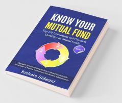 Know Your Mutual Fund: Top 101 Uncommon And Common Questions On Mutual Funds