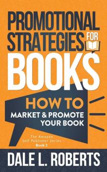 Promotional Strategies for Books: How to Market & Promote Your Book: 2 (The Amazon Self Publisher)