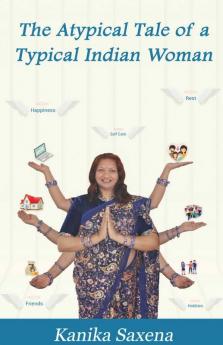 The Atypical Tale Of A Typical Indian Woman: A Book On Women'S Empowerment