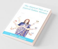 The Atypical Tale Of A Typical Indian Woman: A Book On Women'S Empowerment
