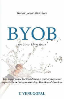 Be Your Own Boss ( Byob): Break Your Shackles