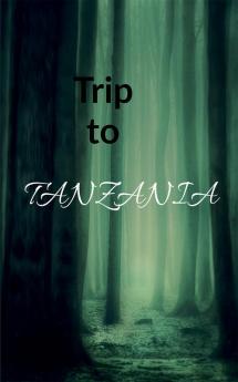 TRIP TO TANZANIA