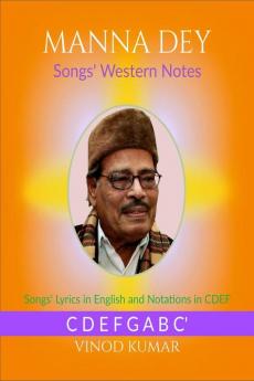 Manna Dey Songs' Western Notes: Songs' Lyrics in English and Notations in CDEF