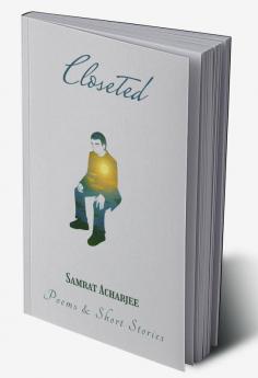 Closeted (Poems &amp; Short Stories)