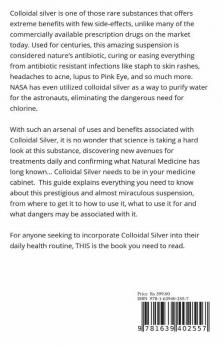 Colloidal Silver - The Natural Antibiotic: The Holistic Alternative To Antibiotics New Discovered