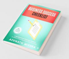 Business Success Checklist : A Handbook For Visionary Leaders To Make Critical Business Decisions Easy | 20+ Checklists To Lead You To Success