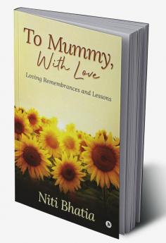 To Mummy With Love : Loving Remembrances and Lessons