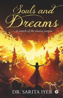 Souls And Dreams : …In Search Of The Elusive Utopia
