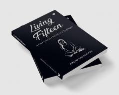 Living Fifteen : A Peer into the Mind of a Teenager