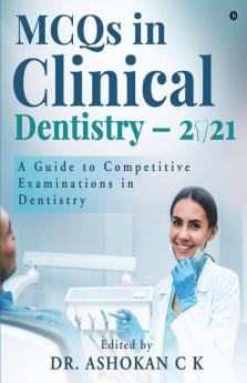 Mcqs In Clinical Dentistry – 2021 : A Guide To Competitive Examinations In Dentistry