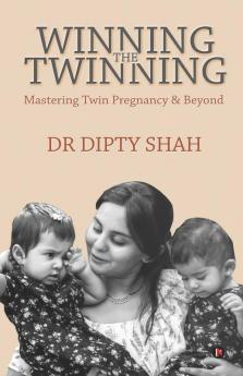 Winning The Twinning Mastering Twin Pregnancy & Beyond Mastering Twin Pregnancy And Beyond