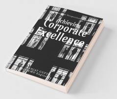 Achieving Corporate Excellence: Organizational Perspectives & Challenges For Sustained Growth: Organizational Perspectives And Challenges For Sustained Growth