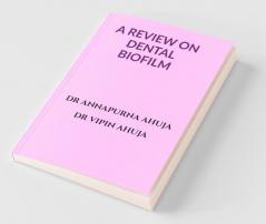 The Review On Dental Biofilm: Dental Plaque